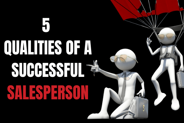 5 Qualities Of A Successful Salesperson